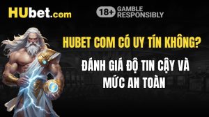 Hubet Com Có Uy Tín Không? Đánh Giá Độ Tin Cậy Và Mức An Toàn